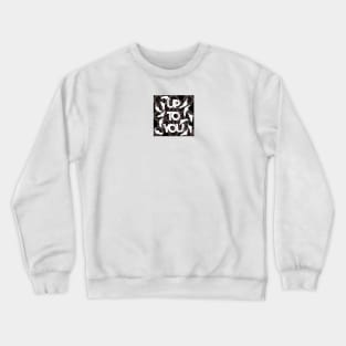 UP TO YOU Crewneck Sweatshirt